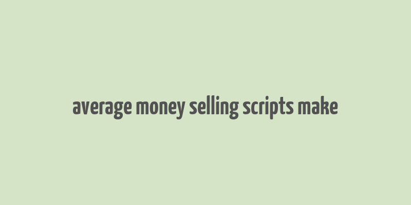 average money selling scripts make