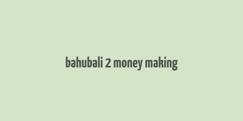 bahubali 2 money making