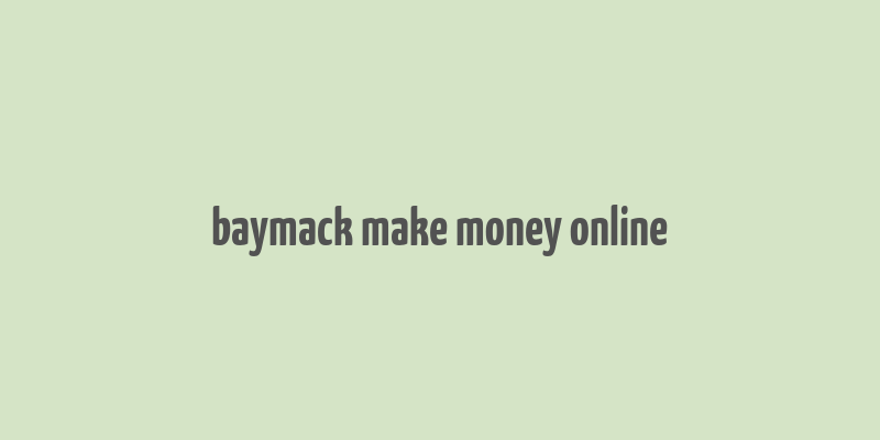 baymack make money online