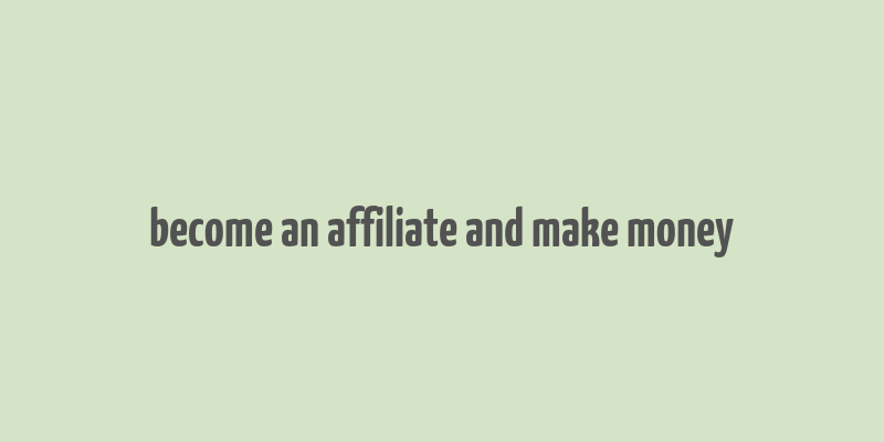 become an affiliate and make money