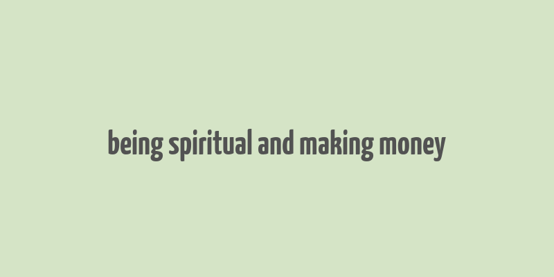 being spiritual and making money