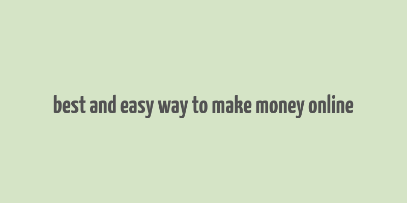 best and easy way to make money online