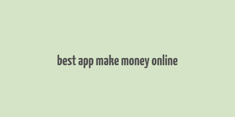 best app make money online