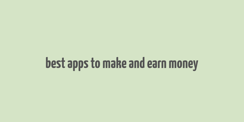 best apps to make and earn money