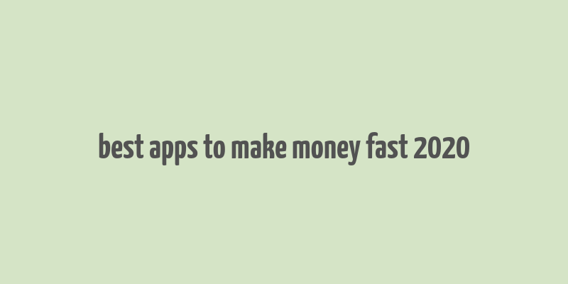 best apps to make money fast 2020