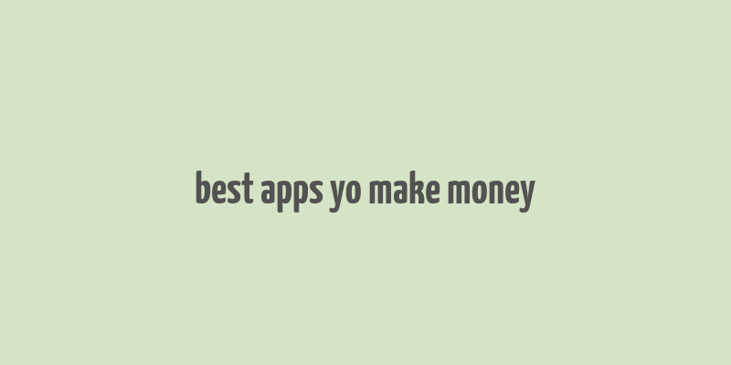 best apps yo make money