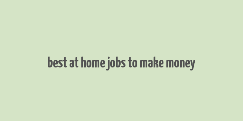 best at home jobs to make money