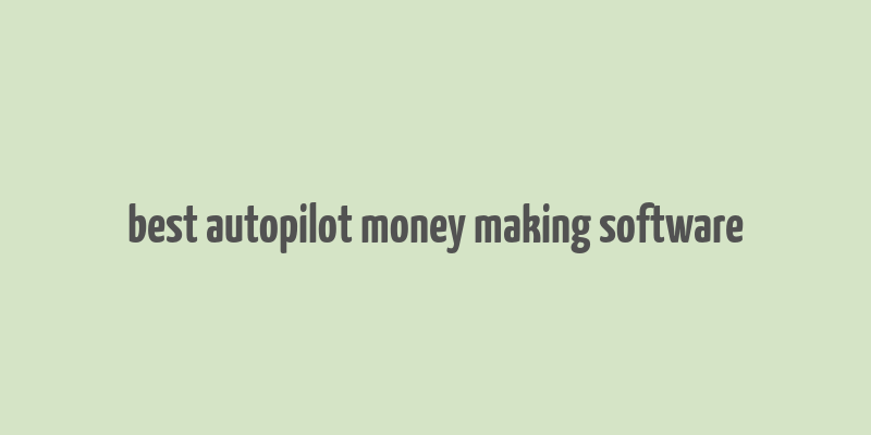 best autopilot money making software