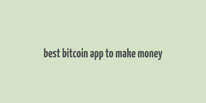 best bitcoin app to make money