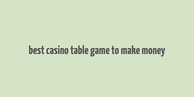 best casino table game to make money