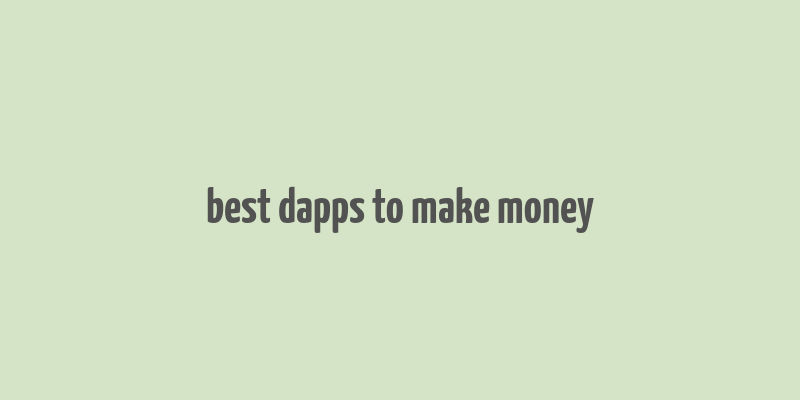 best dapps to make money