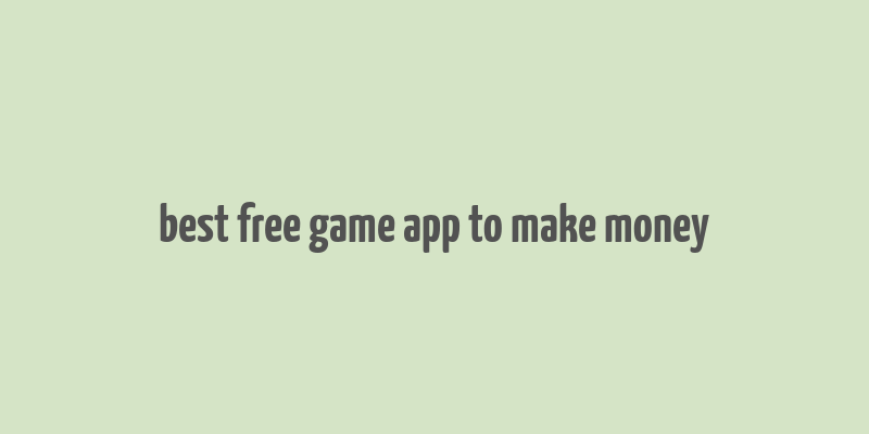 best free game app to make money