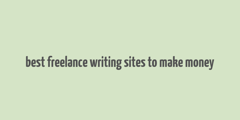 best freelance writing sites to make money