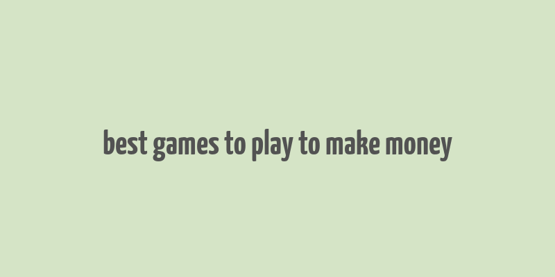 best games to play to make money