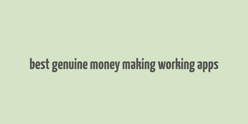 best genuine money making working apps