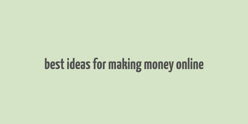 best ideas for making money online