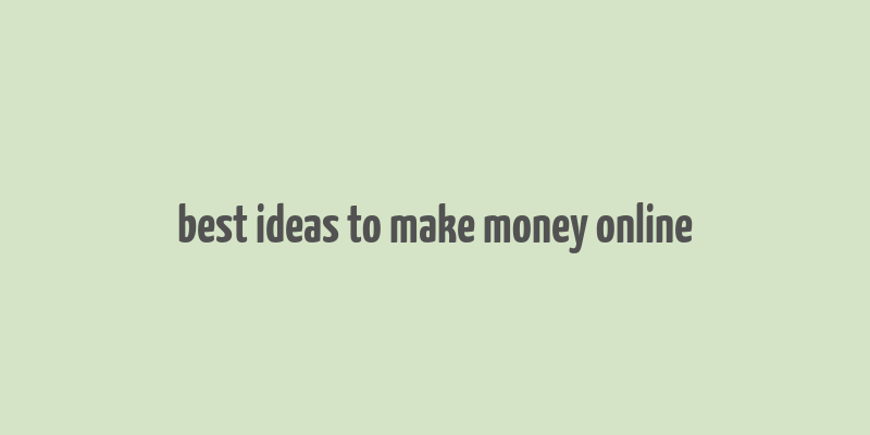 best ideas to make money online