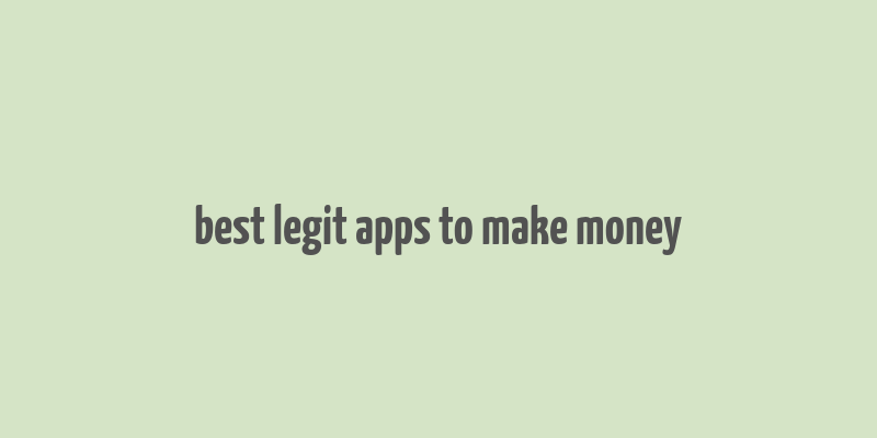 best legit apps to make money