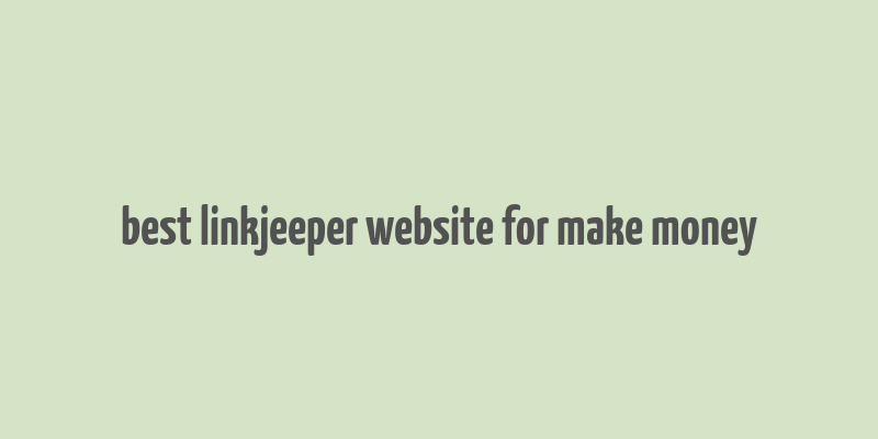 best linkjeeper website for make money