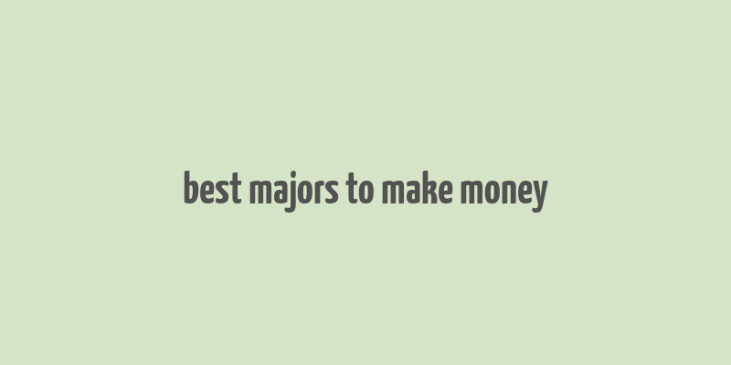 best majors to make money