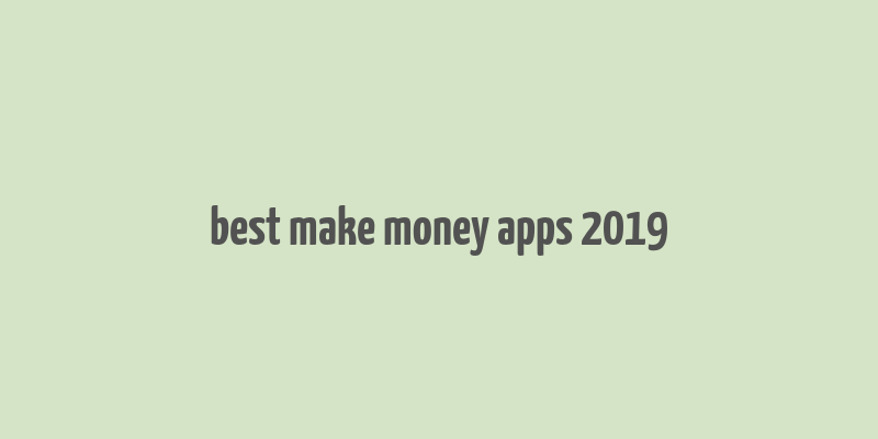 best make money apps 2019