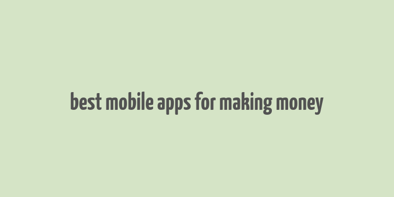 best mobile apps for making money