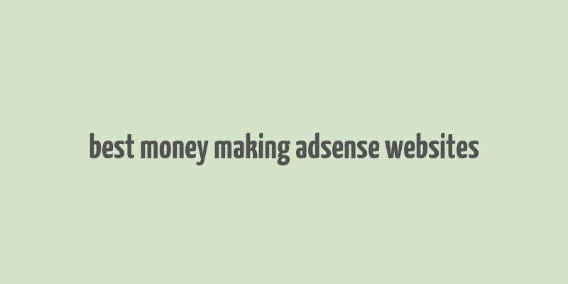 best money making adsense websites