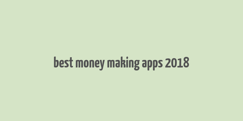 best money making apps 2018