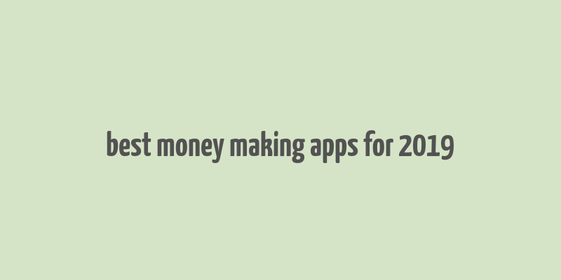 best money making apps for 2019