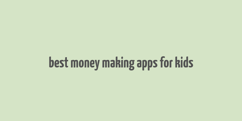 best money making apps for kids