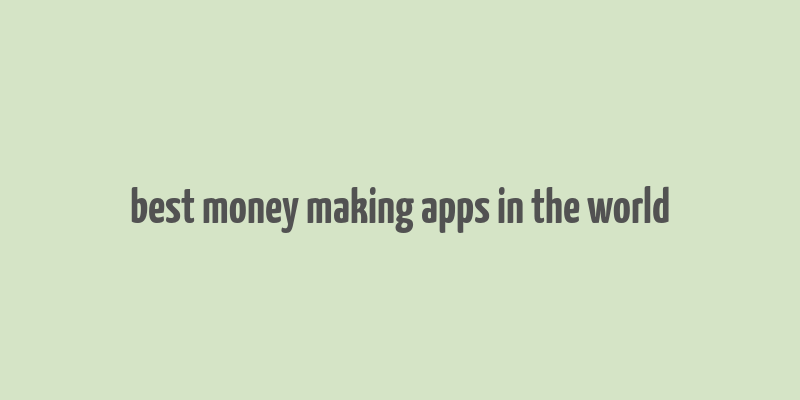 best money making apps in the world