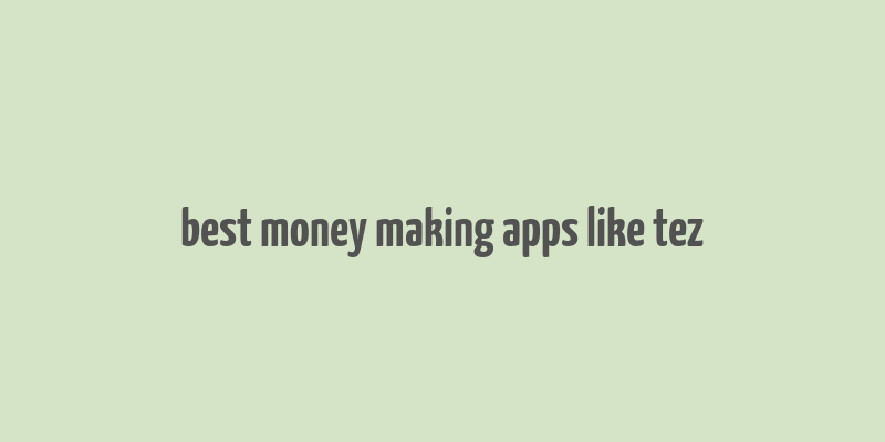 best money making apps like tez