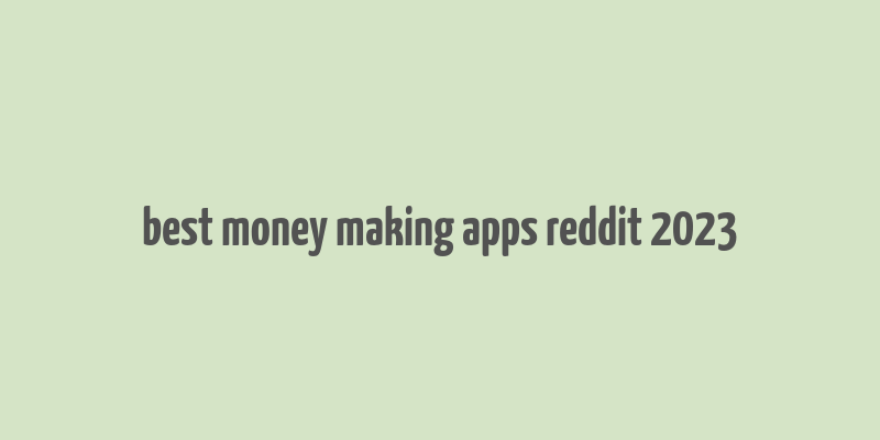 best money making apps reddit 2023