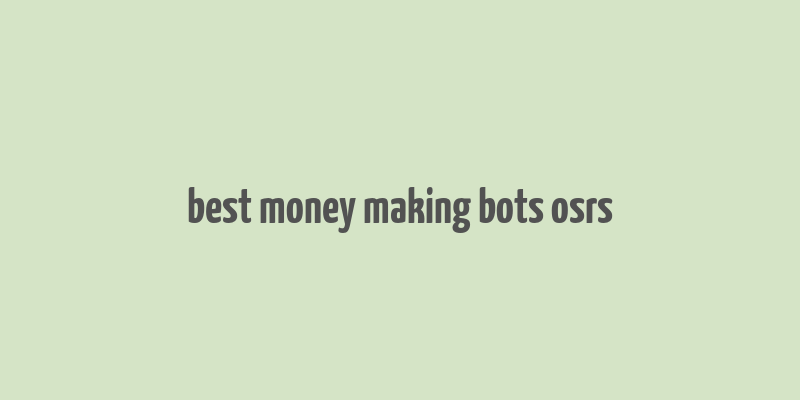 best money making bots osrs