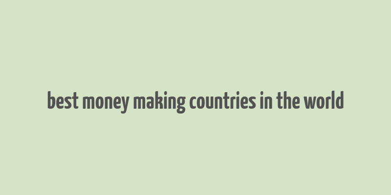 best money making countries in the world