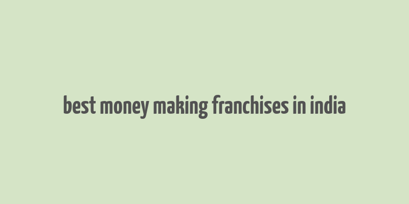 best money making franchises in india