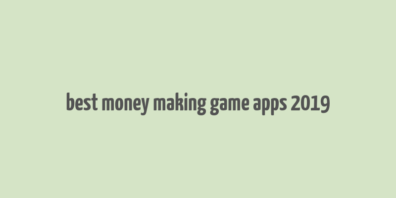 best money making game apps 2019