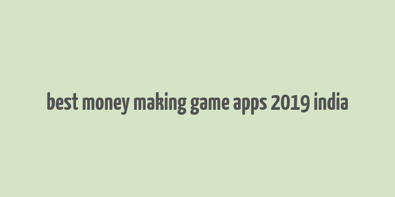 best money making game apps 2019 india