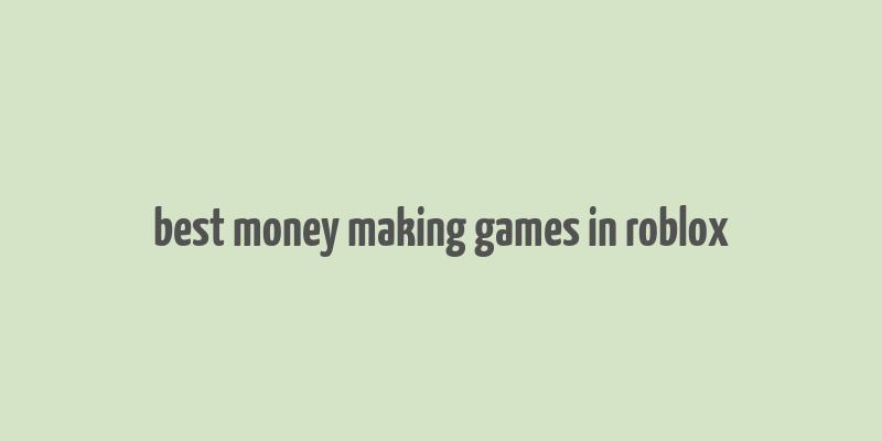 best money making games in roblox