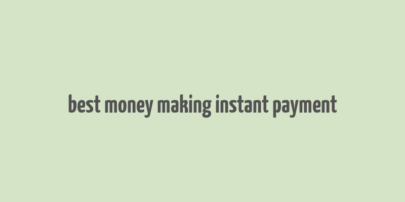 best money making instant payment