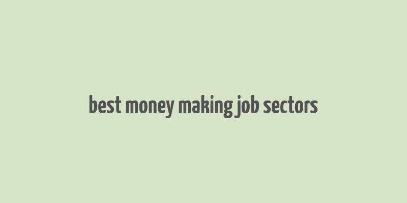 best money making job sectors