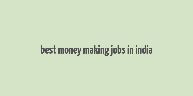 best money making jobs in india