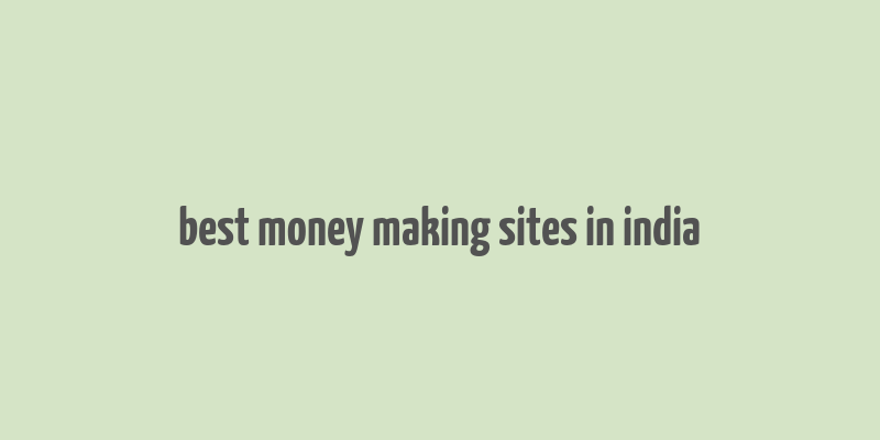 best money making sites in india