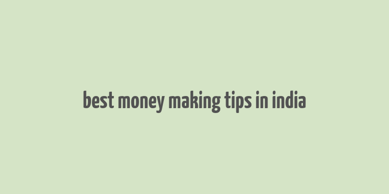 best money making tips in india