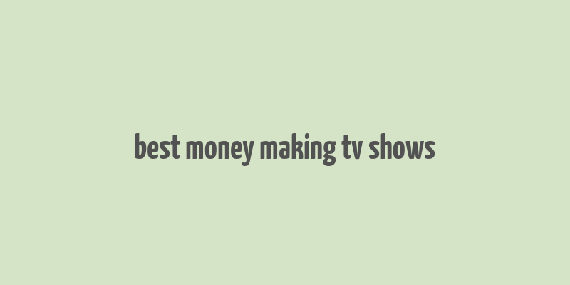 best money making tv shows