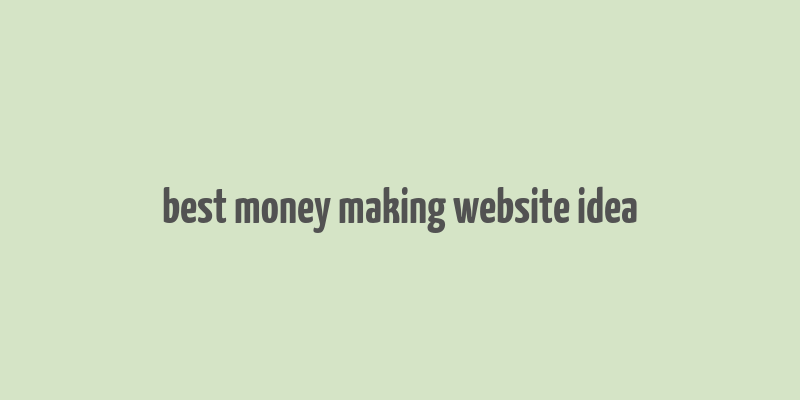 best money making website idea