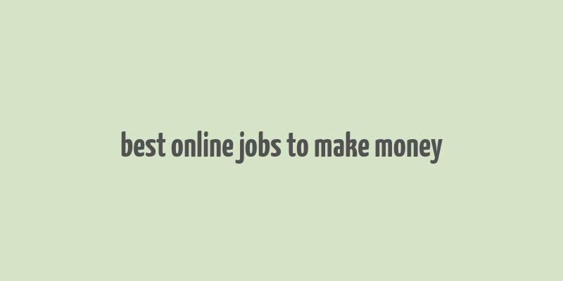 best online jobs to make money