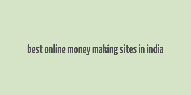 best online money making sites in india