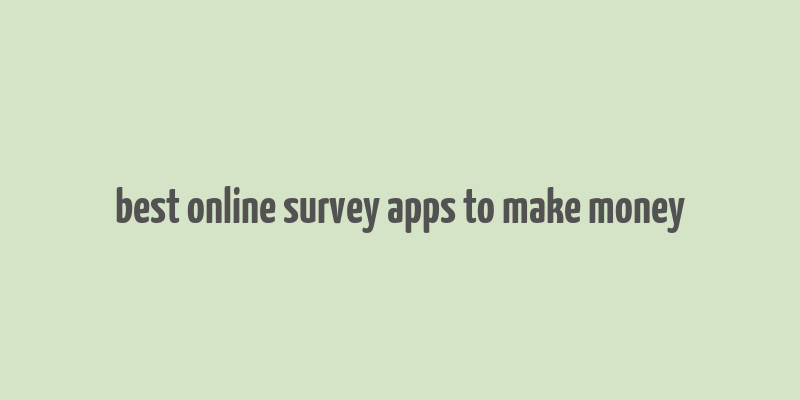 best online survey apps to make money