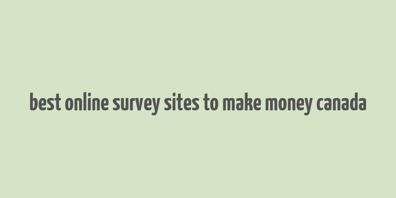 best online survey sites to make money canada